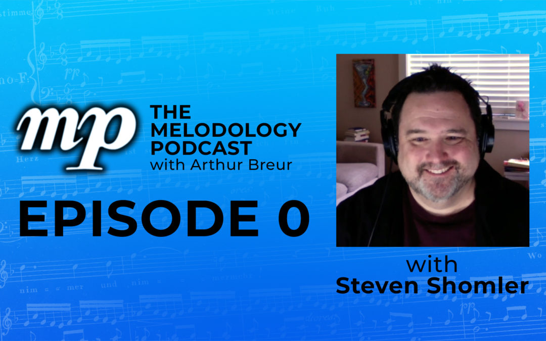 The Melodology Podcast with Arthur Breur - Episode 0 with Steven Shomler