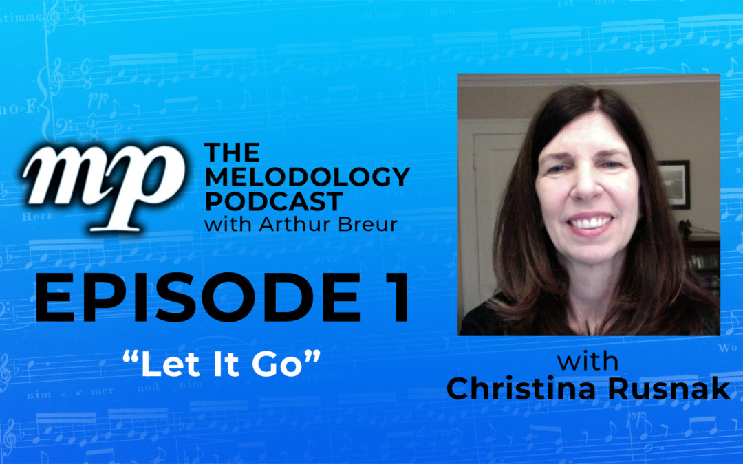 The Melodology Podcast with Arthur Breur - Episode 1 with Christina Rusnak: "Let It Go"