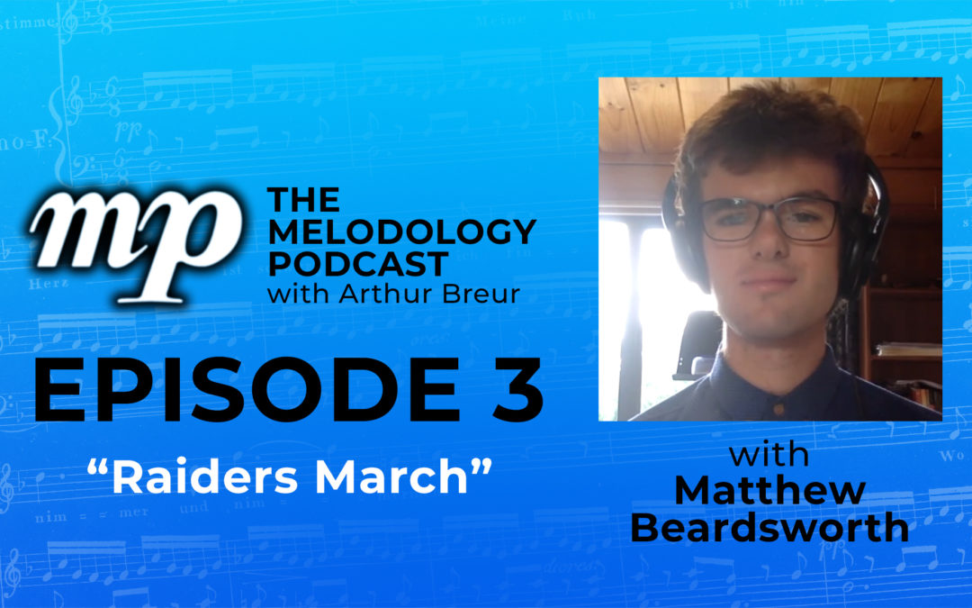 The Melodology Podcast, Episode 3: Matthew Beardsworth, "Raiders March"