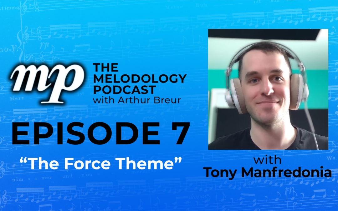 The Melodology Podcast with Arthur Breur - Episode 7: The Force Theme with Tony Manfredonia
