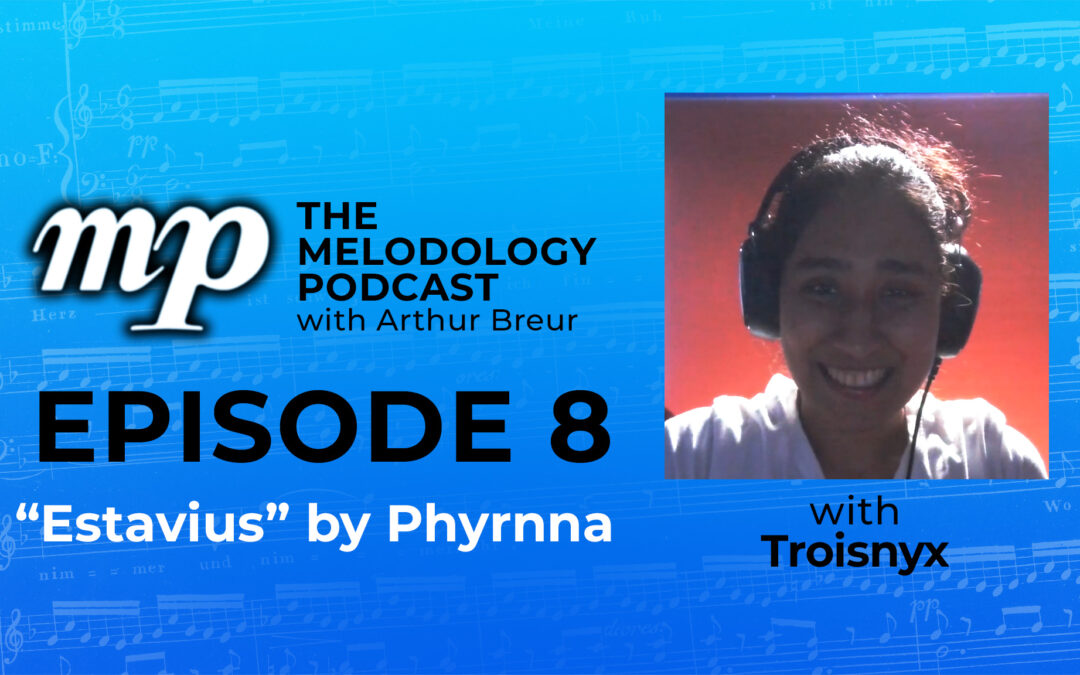 The Melodology Podcast with Arthur Breur - Episode 8 "Estavius" by Phyrnna with Troisnyx